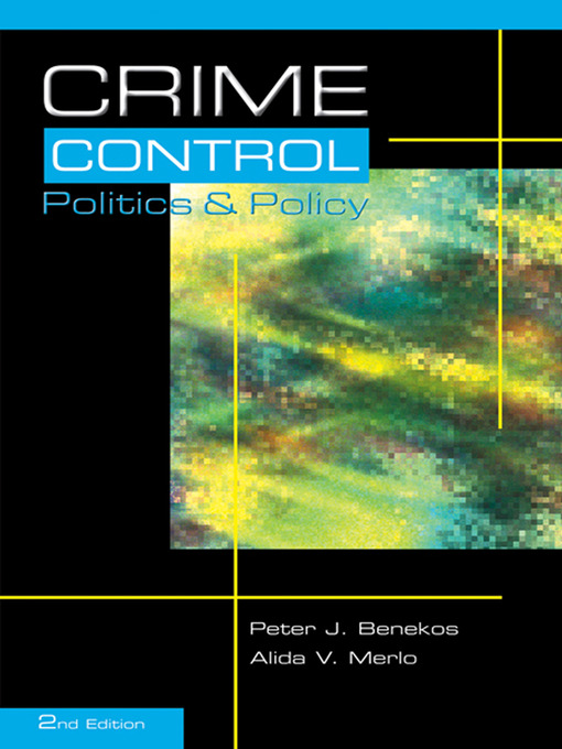 Title details for Crime Control, Politics and Policy by Peter K. Benekos - Available